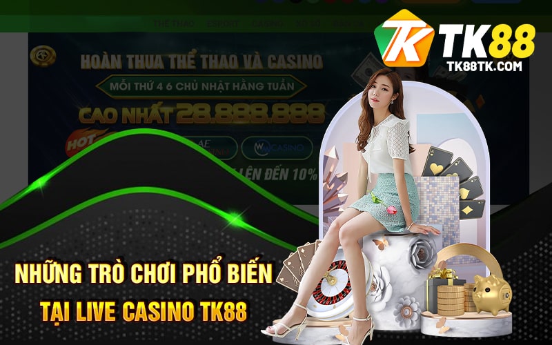 Những Trò Chơi Phổ Biến Tại Live Casino TK88